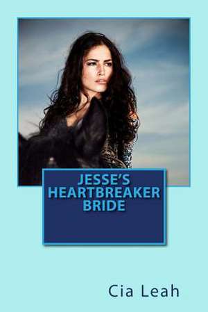 Jesse's Heartbreaker Bride de Cia Leah