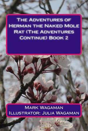 The Adventures of Herman the Naked Mole Rat (the Adventures Continue) Book 2 de MR Mark Wagaman