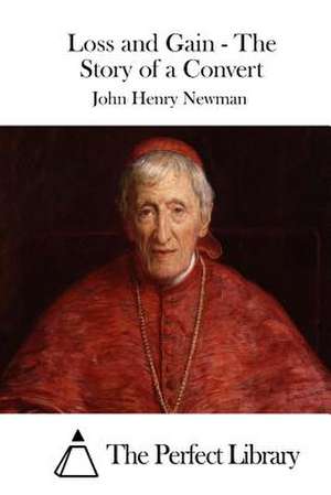 Loss and Gain - The Story of a Convert de John Henry Newman