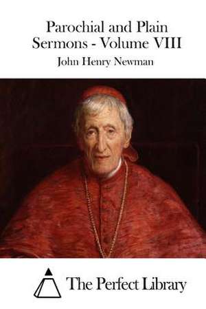 Parochial and Plain Sermons - Volume VIII de John Henry Newman