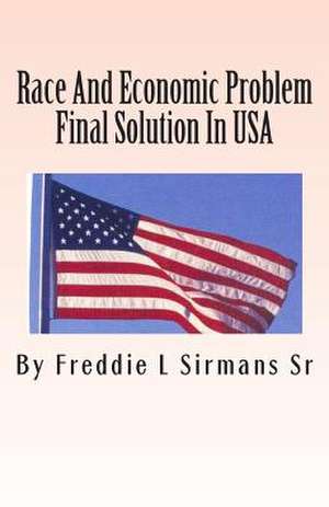 Race and Economic Problem Final Solution in USA de Sirmans Sr, Freddie L.