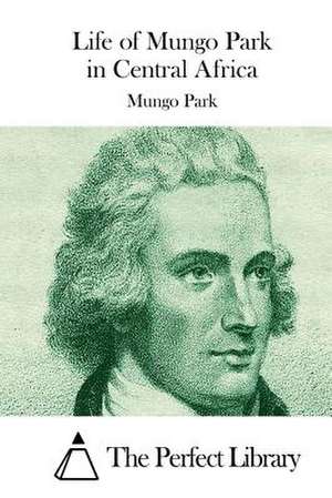 Life of Mungo Park in Central Africa de Mungo Park