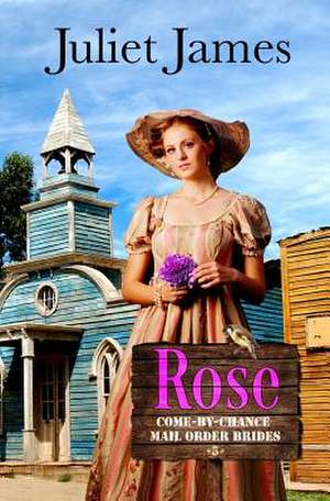 Rose - Book 5 Come by Chance Mail Order Brides de Juliet James