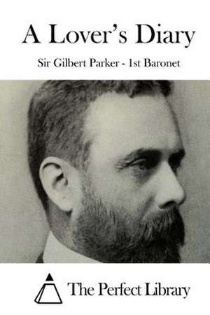 A Lover's Diary de Sir Gilbert Parker -. 1st Baronet