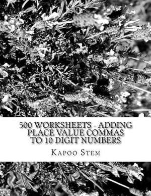 500 Worksheets - Adding Place Value Commas to 10 Digit Numbers de Kapoo Stem