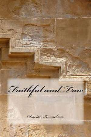 Faithful and True de Dorita Lynn Kornelsen