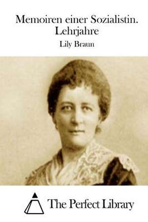 Memoiren Einer Sozialistin. Lehrjahre de Lily Braun