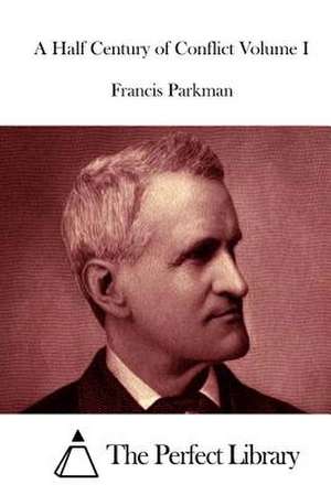 A Half Century of Conflict Volume I de Francis Parkman