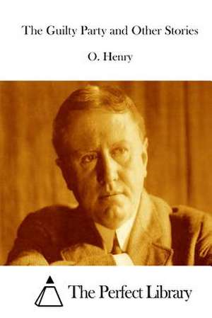 The Guilty Party and Other Stories de Henry O