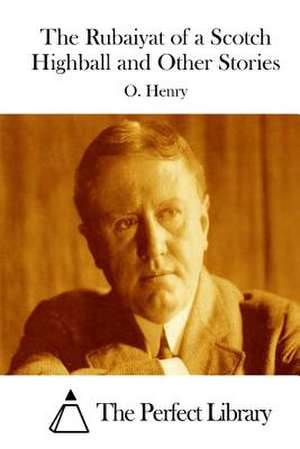 The Rubaiyat of a Scotch Highball and Other Stories de Henry O