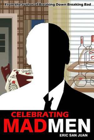 Celebrating Mad Men de Eric San Juan