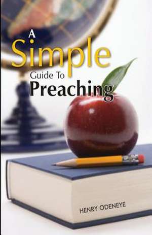 A Simple Guide to Preaching de Henry Odeneye