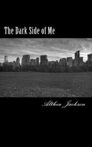 The Dark Side of Me de Althea Jackson