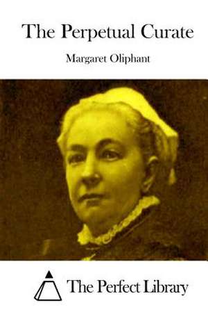 The Perpetual Curate de Margaret Oliphant