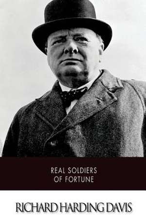 Real Soldiers of Fortune de Richard Harding Davis