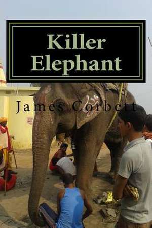 Killer Elephant de James Corbett