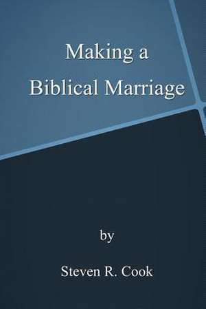 Making a Biblical Marriage de Steven R. Cook