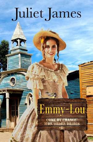 Emmy-Lou - Come by Chance Mail Order Brides de Juliet James