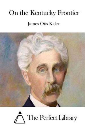 On the Kentucky Frontier de James Otis Kaler