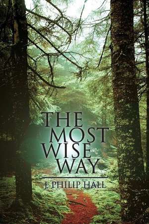 The Most Wise Way de J. Philip Hall