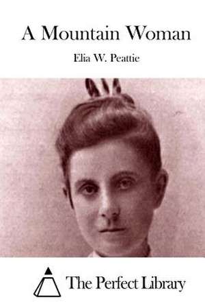 A Mountain Woman de Elia W. Peattie