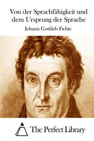 Von Der Sprachfahigkeit Und Dem Ursprung Der Sprache de Johann Gottlieb Fichte