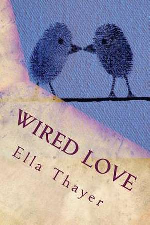 Wired Love de Ella Cheever Thayer