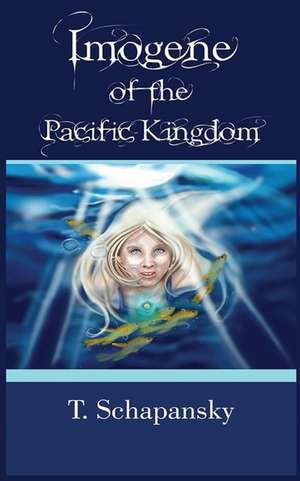 Imogene of the Pacific Kingdom de T. Schapansky