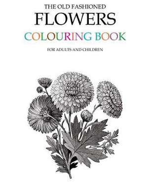 The Old Fashioned Flowers Colouring Book de Hugh Morrison