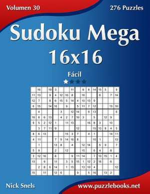 Sudoku Mega 16x16 - Facil - Volumen 30 - 276 Puzzles de Nick Snels