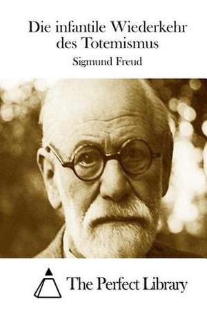 Die Infantile Wiederkehr Des Totemismus de Sigmund Freud