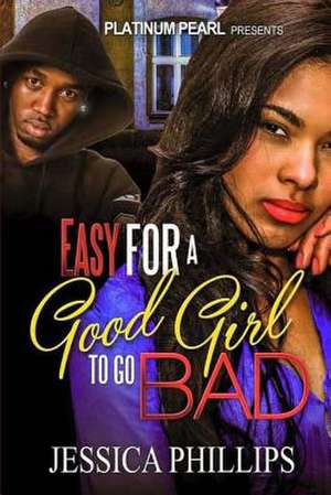 Easy for a Good Girl to Go Bad de Jessica U. Phillips