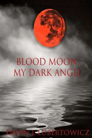 Blood Moon de Dawn L. Lubertowicz