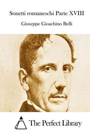 Sonetti Romaneschi Parte XVIII de Giuseppe Gioachino Belli