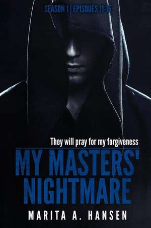 My Masters' Nightmare Season 1, Episodes 11 - 15 de Marita A. Hansen