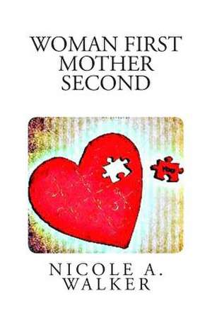 Woman First Mother Second de Nicole a. Walker