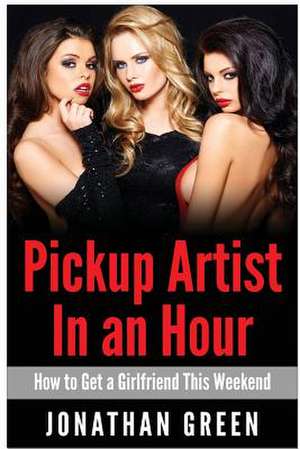 Pickup Artist in an Hour de Jonathan Green