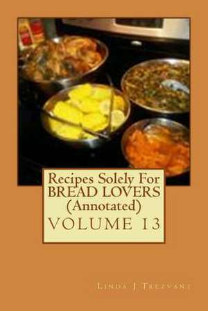 Recipes Solely for Bread Lovers (Annotated) de Trezvant, Linda J.