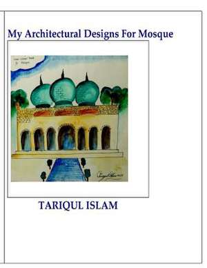 My Architectural Designs for Mosque de Dr Tariqul Islam