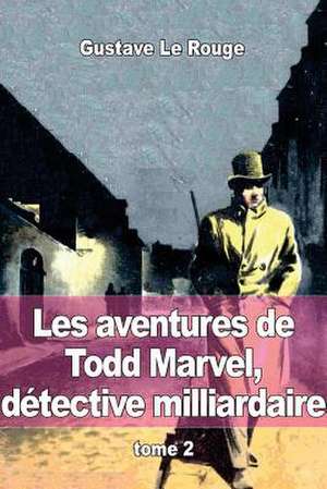 Les Aventures de Todd Marvel, Detective Milliardaire de Gustave Le Rouge