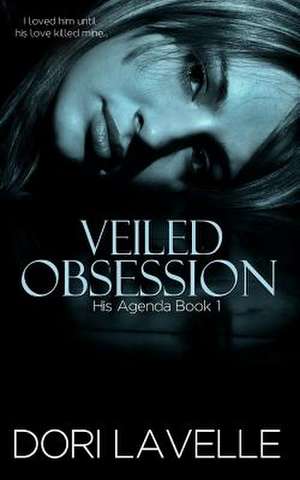 Veiled Obsession (His Agenda 1) de Dori Lavelle