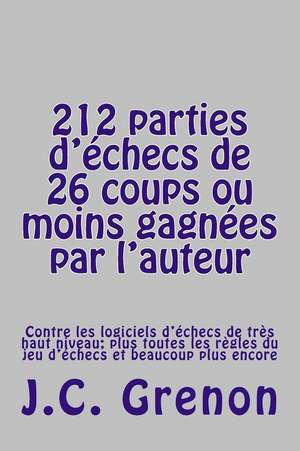 212 Parties D'Echecs de 26 Coups Ou Moins Gagnees Par L'Auteur de J. C. Grenon