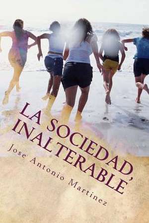 La Sociedad, Inalterable de Jose Antonio Martinez