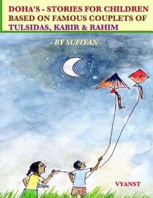 Doha's - Stories for Children Based on Famous Couplets of Tulsidas, Kabir & Rahim de Sufiyan