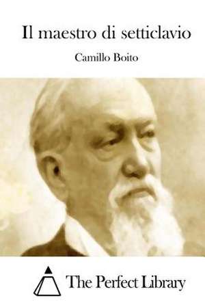 Il Maestro Di Setticlavio de Camillo Boito