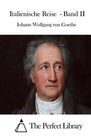 Italienische Reise - Band II de Johann Wolfgang Von Goethe