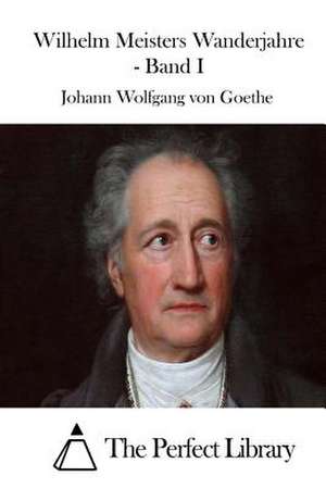 Wilhelm Meisters Wanderjahre - Band I de Johann Wolfgang Von Goethe