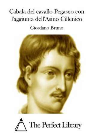 Cabala del Cavallo Pegaseo Con L'Aggiunta Dell'asino Cillenico de Giordano Bruno