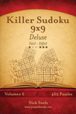 Killer Sudoku 9x9 Deluxe - de Facil a Dificil - Volumen 6 - 462 Puzzles de Nick Snels