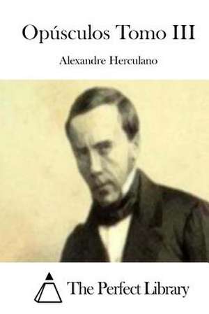 Opusculos Tomo III de Alexandre Herculano